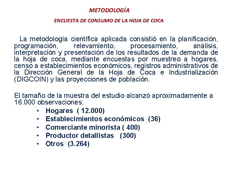 METODOLOGÍA ENCUESTA DE CONSUMO DE LA HOJA DE COCA La metodología científica aplicada consistió