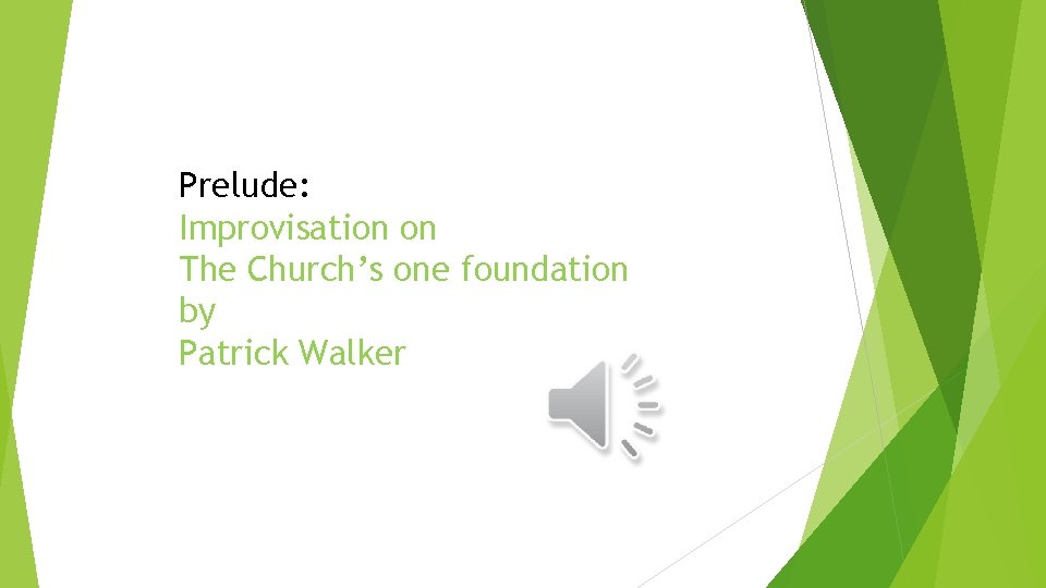 Prelude: Improvisation on The Church’s one foundation by Patrick Walker 