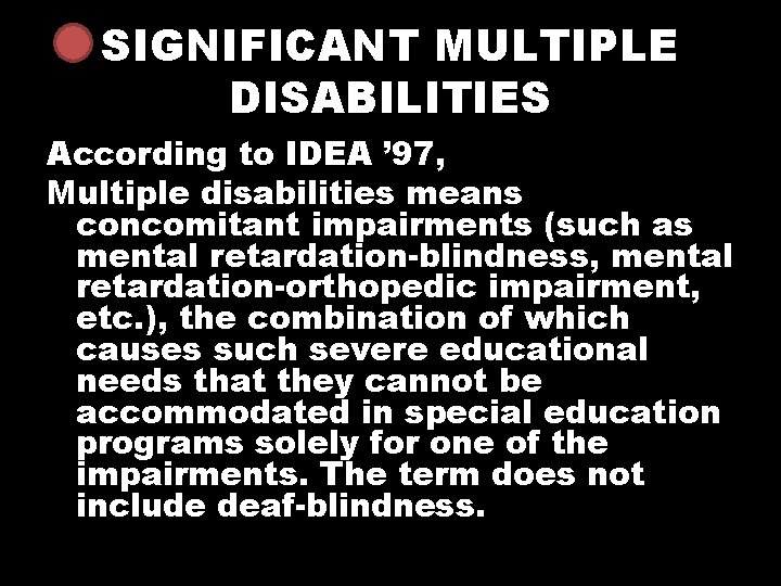 SIGNIFICANT MULTIPLE DISABILITIES According to IDEA ’ 97, Multiple disabilities means concomitant impairments (such