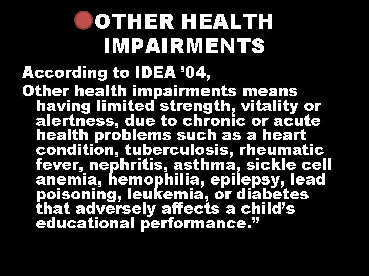 OTHER HEALTH IMPAIRMENTS According to IDEA ’ 04, Other health impairments means having limited