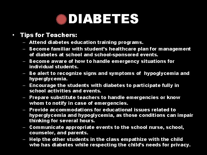 DIABETES • Tips for Teachers: – Attend diabetes education training programs. – Become familiar