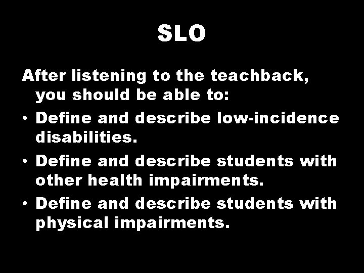SLO After listening to the teachback, you should be able to: • Define and