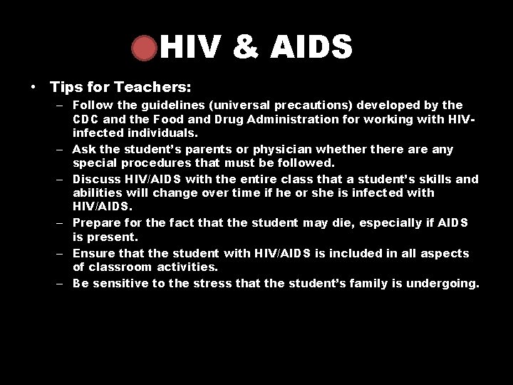 HIV & AIDS • Tips for Teachers: – Follow the guidelines (universal precautions) developed