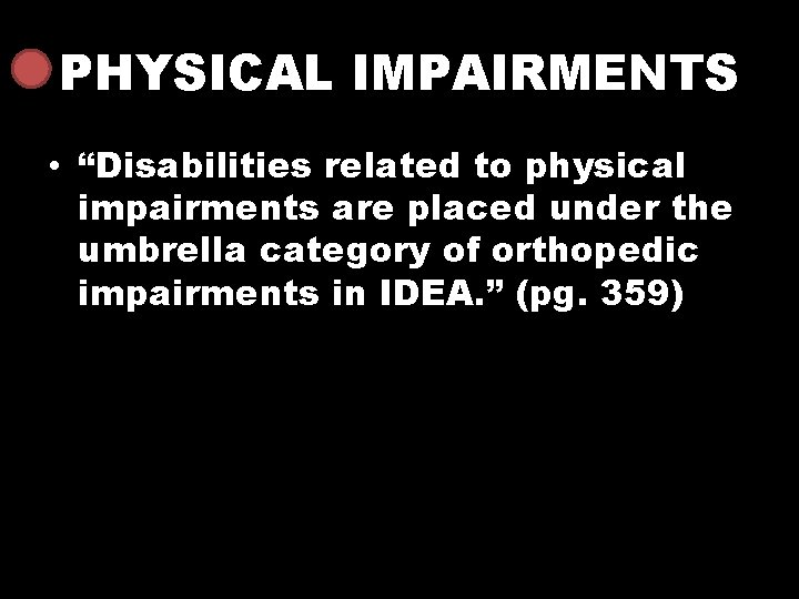 PHYSICAL IMPAIRMENTS • “Disabilities related to physical impairments are placed under the umbrella category