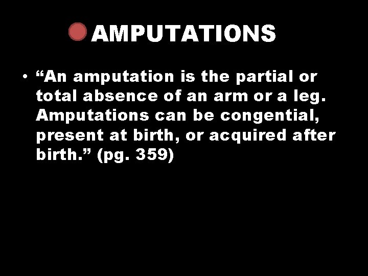 AMPUTATIONS • “An amputation is the partial or total absence of an arm or