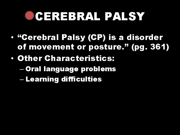 CEREBRAL PALSY • “Cerebral Palsy (CP) is a disorder of movement or posture. ”