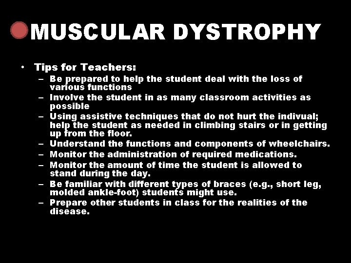 MUSCULAR DYSTROPHY • Tips for Teachers: – Be prepared to help the student deal