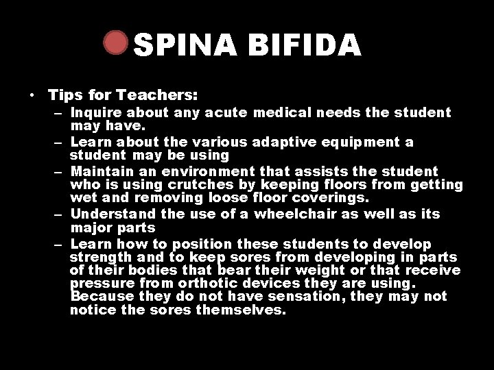 SPINA BIFIDA • Tips for Teachers: – Inquire about any acute medical needs the