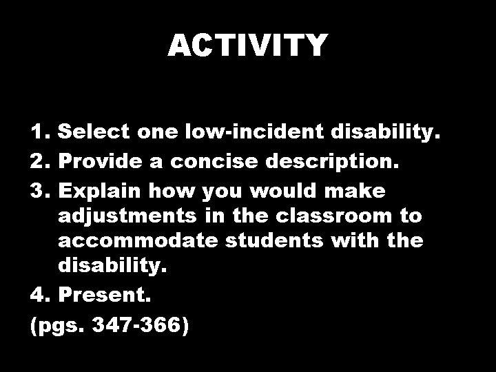 ACTIVITY 1. Select one low-incident disability. 2. Provide a concise description. 3. Explain how