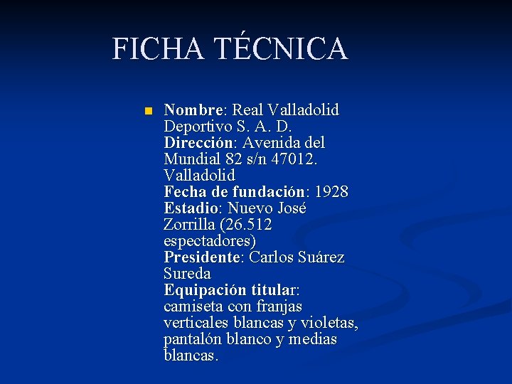 FICHA TÉCNICA n Nombre: Real Valladolid Deportivo S. A. D. Dirección: Avenida del Mundial