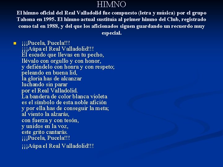 HIMNO El himno oficial del Real Valladolid fue compuesto (letra y música) por el