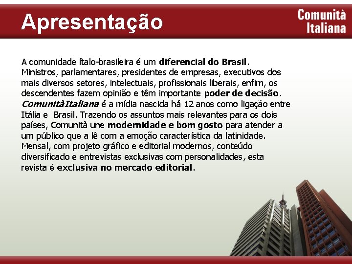 Apresentação A comunidade ítalo-brasileira é um diferencial do Brasil. Ministros, parlamentares, presidentes de empresas,