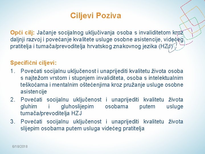 Ciljevi Poziva Opći cilj: Jačanje socijalnog uključivanja osoba s invaliditetom kroz daljnji razvoj i