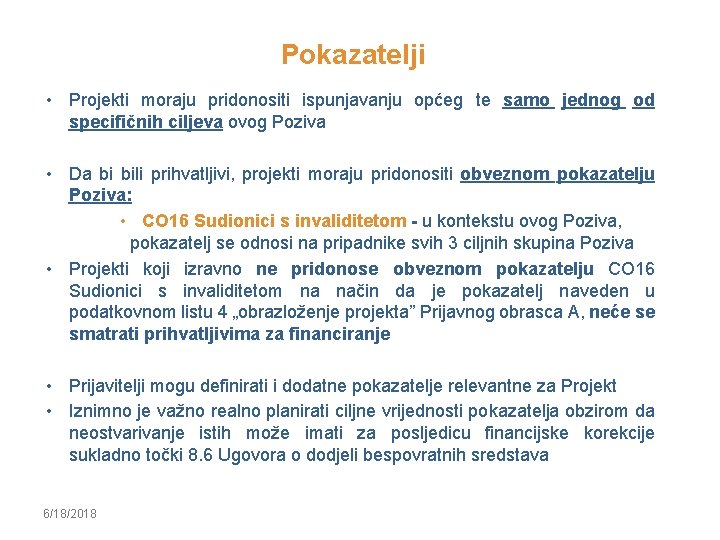 Pokazatelji • Projekti moraju pridonositi ispunjavanju općeg te samo jednog od specifičnih ciljeva ovog