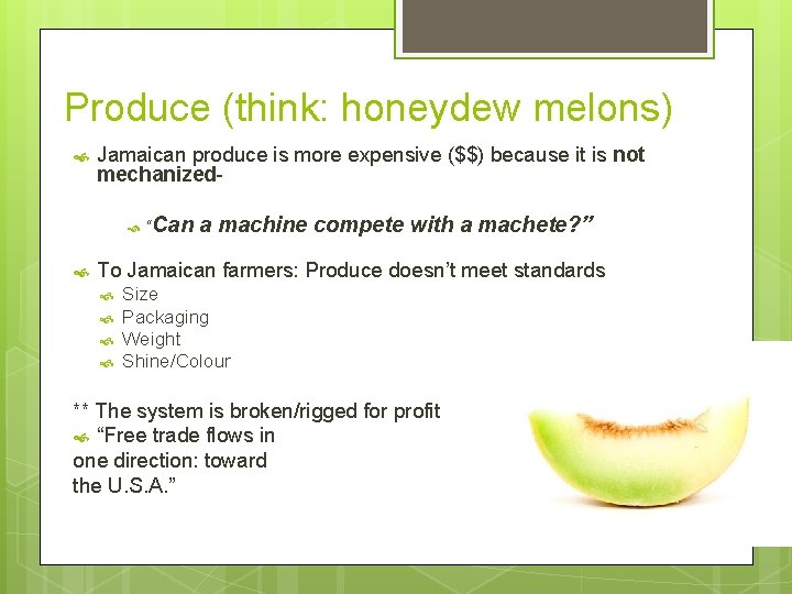 Produce (think: honeydew melons) Jamaican produce is more expensive ($$) because it is not