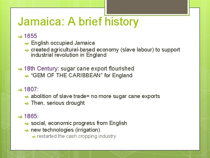 Jamaica: A brief history 1655 18 th Century: sugar cane export flourished “GEM OF