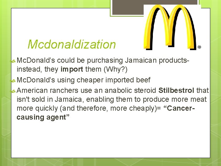 Mcdonaldization Mc. Donald’s could be purchasing Jamaican productsinstead, they import them (Why? ) Mc.