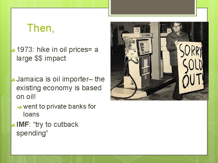 Then, 1973: hike in oil prices= a large $$ impact Jamaica is oil importer–