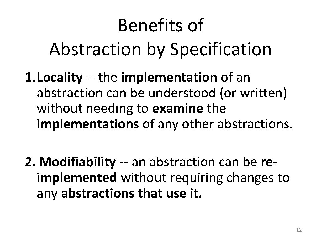 Benefits of Abstraction by Specification 1. Locality -- the implementation of an abstraction can