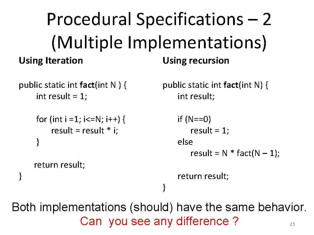 Procedural Specifications – 2 (Multiple Implementations) Using Iteration Using recursion public static int fact(int