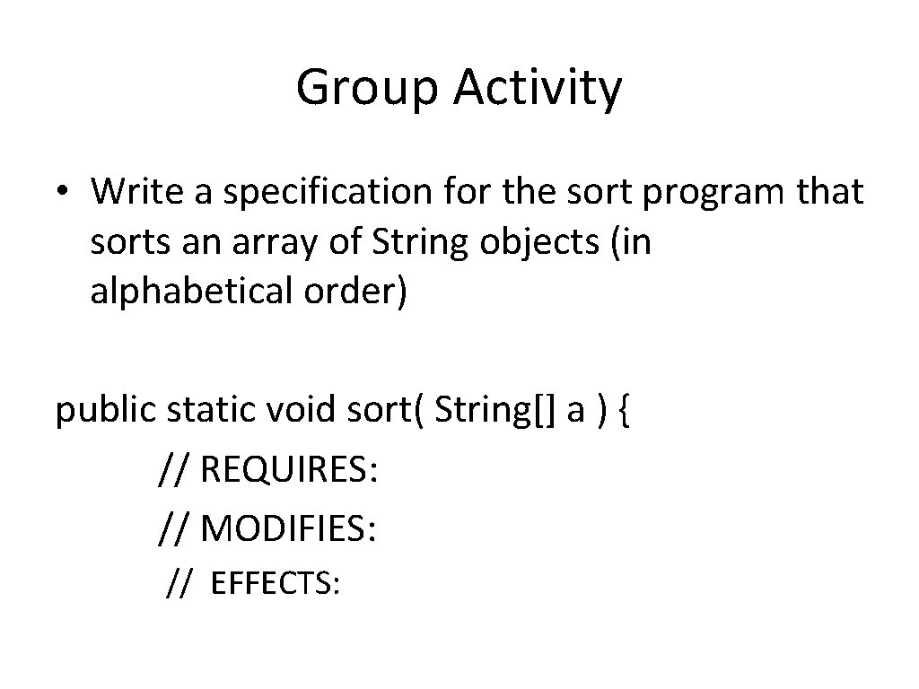 Group Activity • Write a specification for the sort program that sorts an array