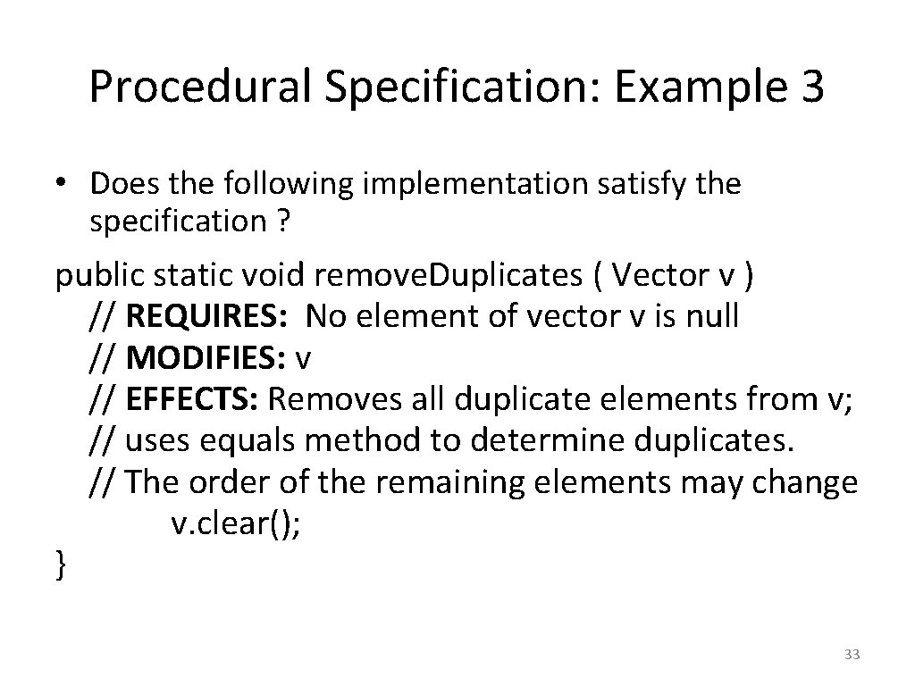 Procedural Specification: Example 3 • Does the following implementation satisfy the specification ? public