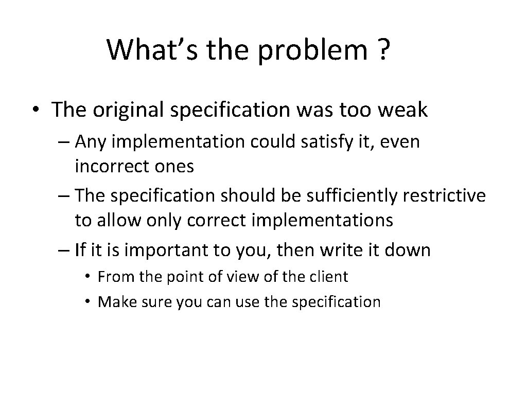 What’s the problem ? • The original specification was too weak – Any implementation