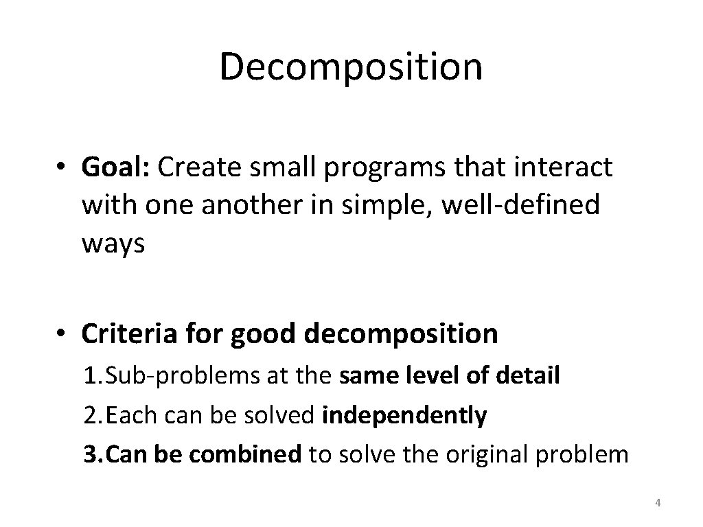 Decomposition • Goal: Create small programs that interact with one another in simple, well-defined