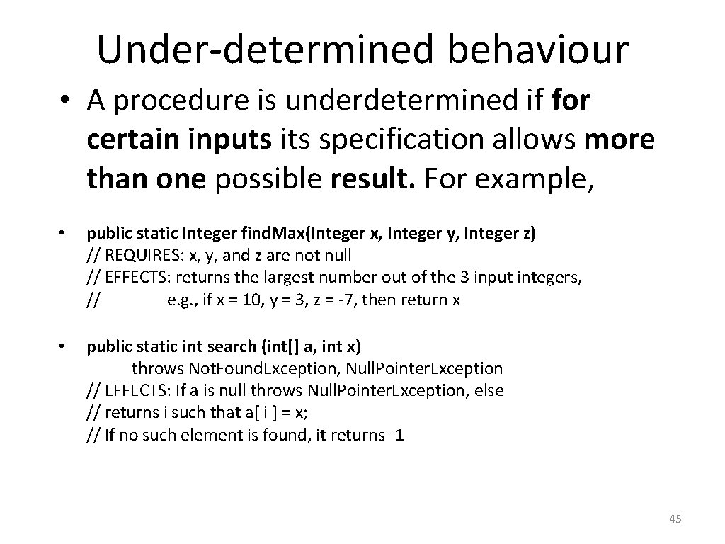 Under-determined behaviour • A procedure is underdetermined if for certain inputs its specification allows