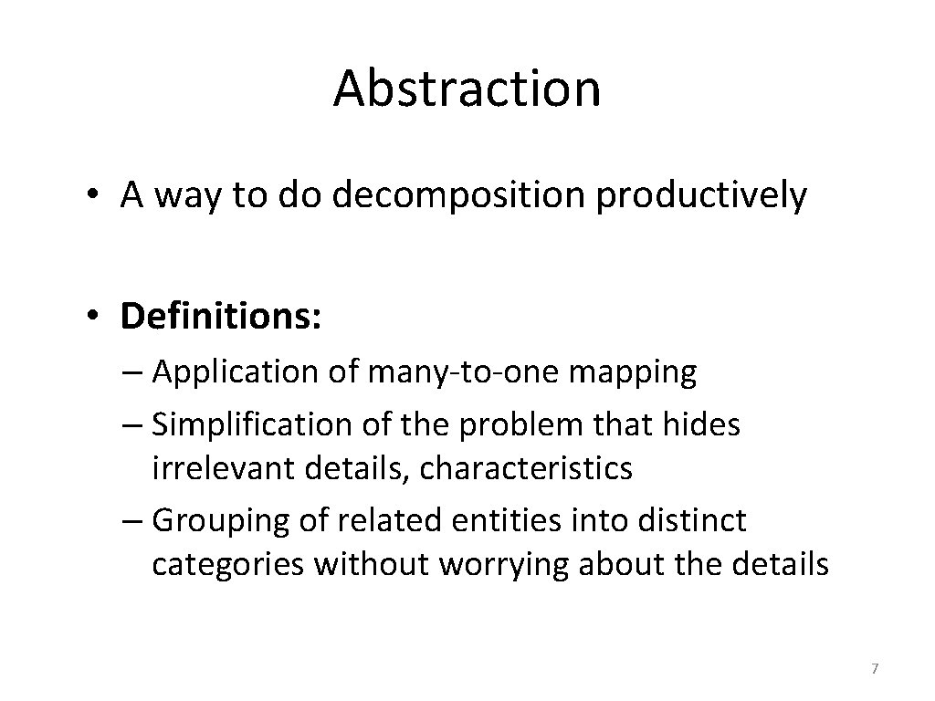 Abstraction • A way to do decomposition productively • Definitions: – Application of many-to-one