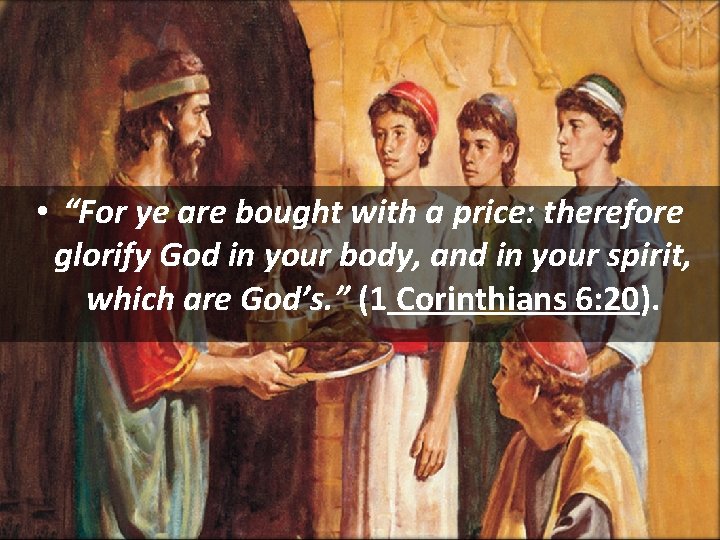  • “For ye are bought with a price: therefore glorify God in your