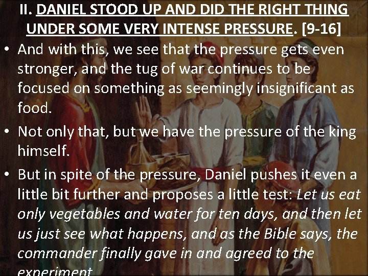 II. DANIEL STOOD UP AND DID THE RIGHT THING UNDER SOME VERY INTENSE PRESSURE.