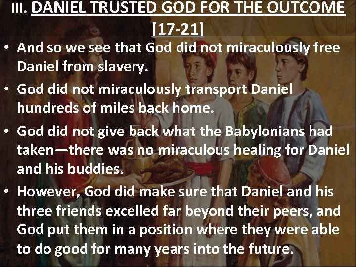 III. DANIEL TRUSTED GOD FOR THE OUTCOME [17 -21] • And so we see