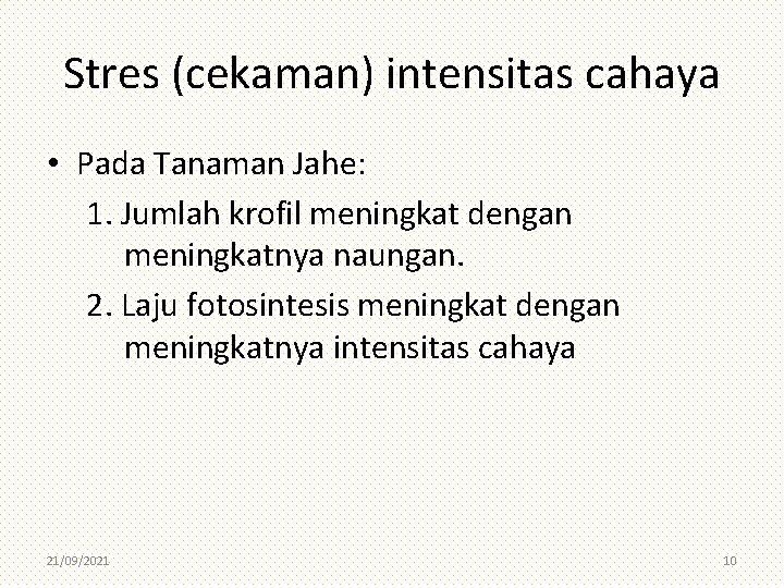 Stres (cekaman) intensitas cahaya • Pada Tanaman Jahe: 1. Jumlah krofil meningkat dengan meningkatnya