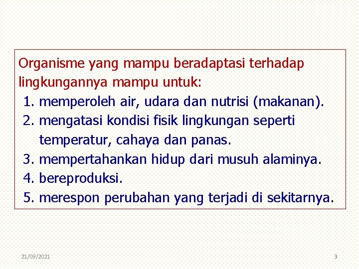 Organisme yang mampu beradaptasi terhadap lingkungannya mampu untuk: 1. memperoleh air, udara dan nutrisi