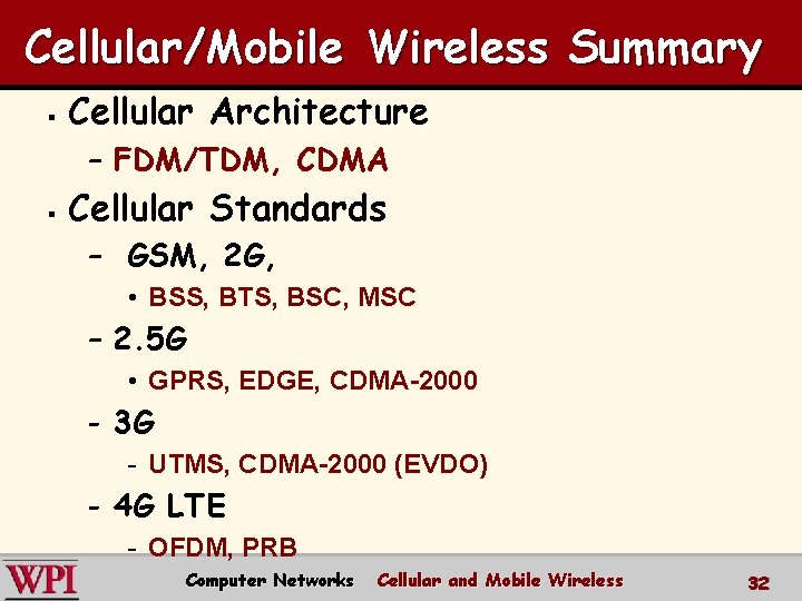 Cellular/Mobile Wireless Summary § Cellular Architecture – FDM/TDM, CDMA § Cellular Standards – GSM,