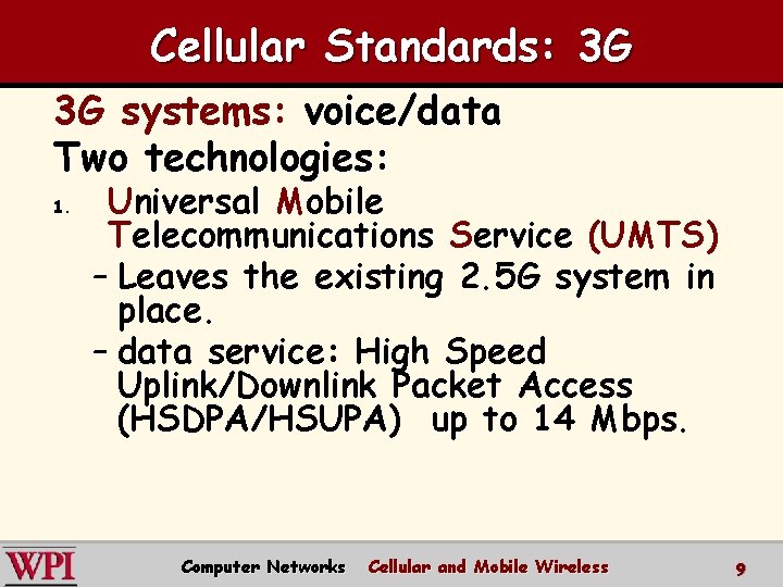 Cellular Standards: 3 G 3 G systems: voice/data Two technologies: 1. Universal Mobile Telecommunications