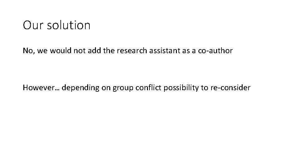 Our solution No, we would not add the research assistant as a co-author However…