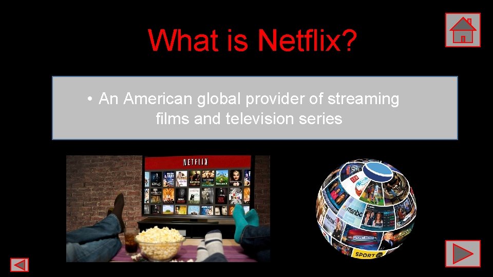 What is Netflix? • An American global provider of streaming films and television series