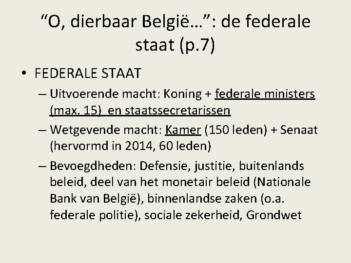 “O, dierbaar België…”: de federale staat (p. 7) • FEDERALE STAAT – Uitvoerende macht: