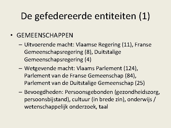 De gefedereerde entiteiten (1) • GEMEENSCHAPPEN – Uitvoerende macht: Vlaamse Regering (11), Franse Gemeenschapsregering