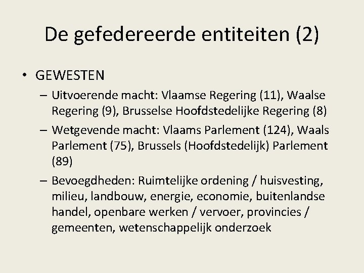 De gefedereerde entiteiten (2) • GEWESTEN – Uitvoerende macht: Vlaamse Regering (11), Waalse Regering
