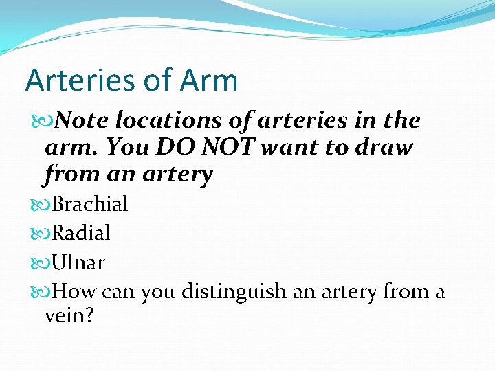 Arteries of Arm Note locations of arteries in the arm. You DO NOT want