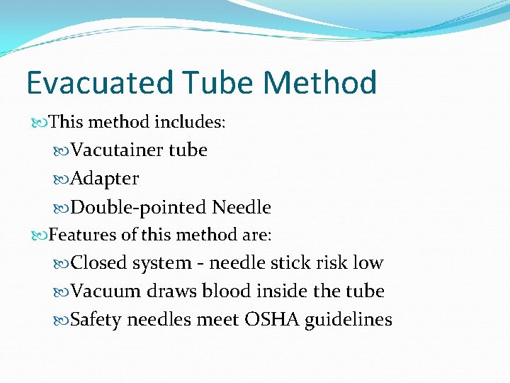 Evacuated Tube Method This method includes: Vacutainer tube Adapter Double-pointed Needle Features of this