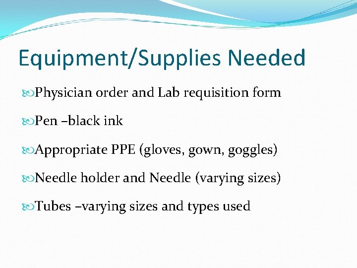 Equipment/Supplies Needed Physician order and Lab requisition form Pen –black ink Appropriate PPE (gloves,