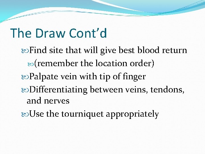 The Draw Cont’d Find site that will give best blood return (remember the location