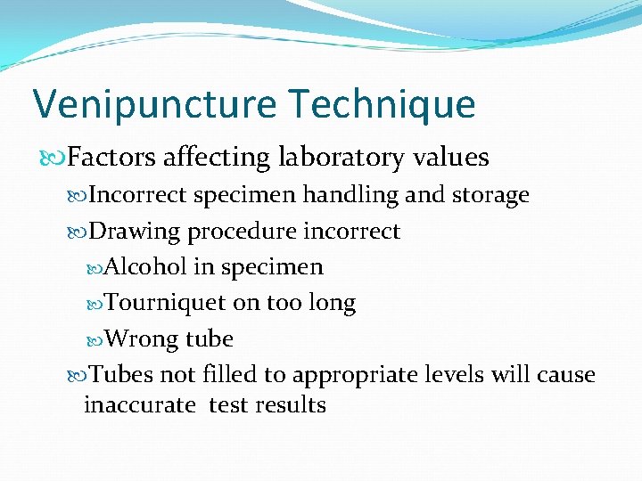 Venipuncture Technique Factors affecting laboratory values Incorrect specimen handling and storage Drawing procedure incorrect