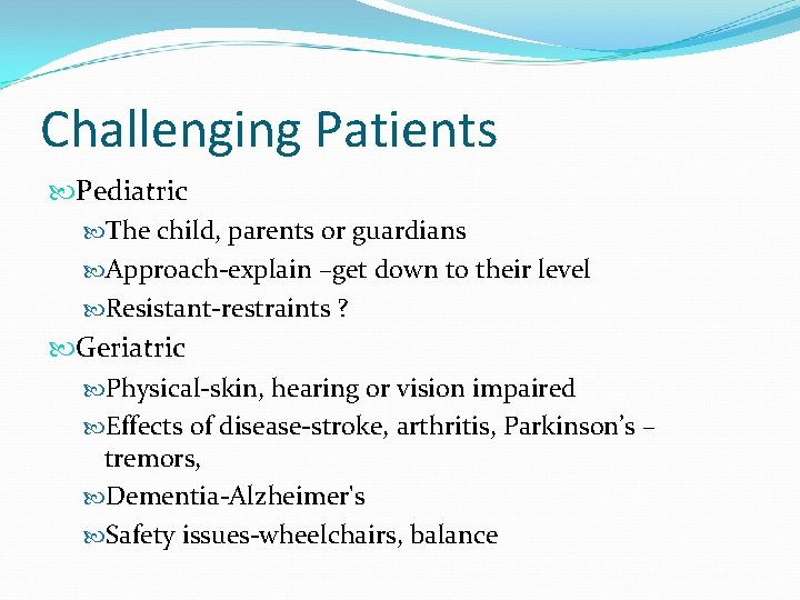 Challenging Patients Pediatric The child, parents or guardians Approach-explain –get down to their level