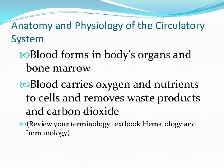 Anatomy and Physiology of the Circulatory System Blood forms in body’s organs and bone