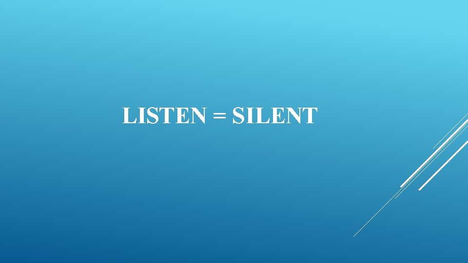 LISTEN = SILENT 